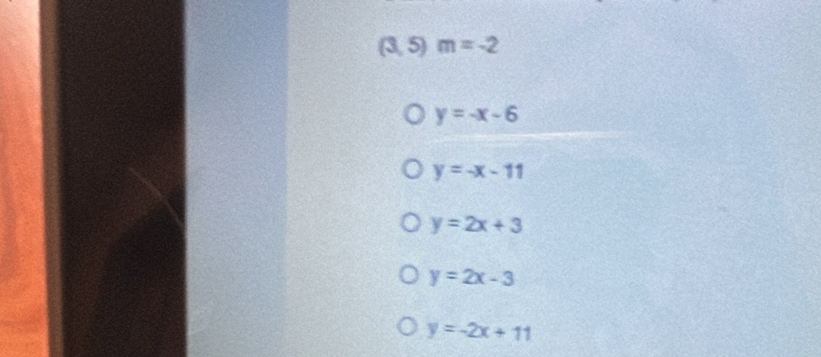 (3,5)m=-2
y=-x-6
y=-x-11
y=2x+3
y=2x-3
y=-2x+11