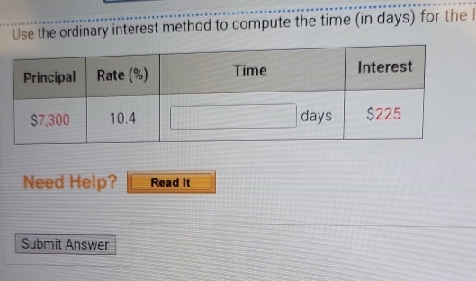 Use the ordinary interest method to compute the time (in days) for the l 
Need Help? Read It 
Submit Answer