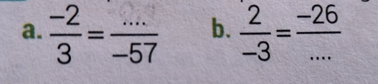  (-2)/3 = (...)/-57   2/-3 = (-26)/...  _ 
b.