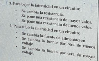 Para bajar la intensidad en un circuito:
Se cambia la resistencia.
Se pone una resistencia de mayor valor.
Se pone una resistencia de menor valor.
4. Para subir la intensidad en un circuito:
Se cambia la fuente de alimentación.
Se cambia la fuente por otra de menor
voltaje.
Se cambia la fuente por otra de mayor
voltaje.