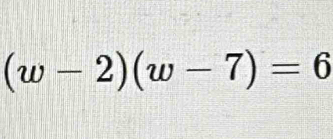 (w-2)(w-7)=6