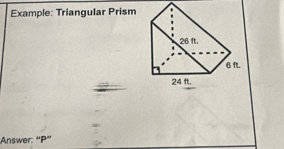 Example: Triangular Prism 
Answer: “ P ”