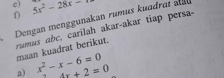 80°
f) 5x^2-28x-1
Dengan menggunakan rumus kuɑdrat atau 
rumus abc, carilah akar-akar tiap persa- 
maan kuadrat berikut. 
a) x^2-x-6=0
□  4x+2=0