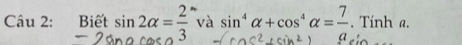 Biết sin 2alpha = 2/3  và sin^4alpha +cos^4alpha =frac 7. Tính a.