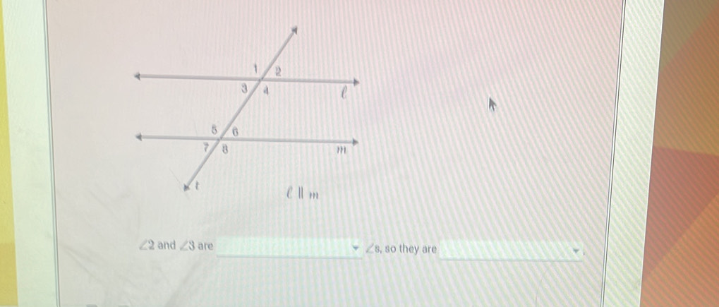 ∠ 2 and ∠ 3 are ∠ 8 , so they are