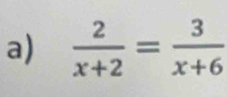  2/x+2 = 3/x+6 