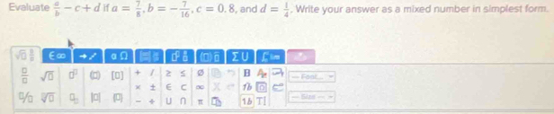 Evaluate  a/b -c+d if a= 7/8 ,b=- 7/16 ,c=0.8 , and d= 1/4 . Write your answer as a mixed number in simplest form.