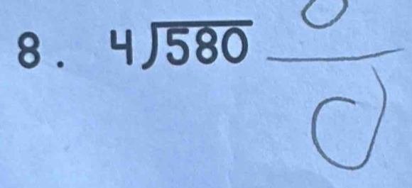 8 . beginarrayr 4encloselongdiv 580endarray _  □  
overline  
^□  
bigcirc
