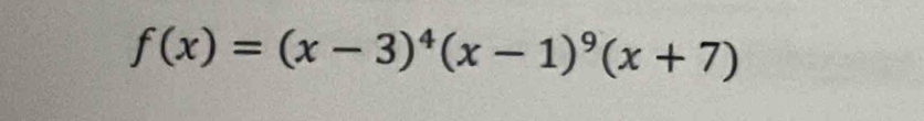 f(x)=(x-3)^4(x-1)^9(x+7)