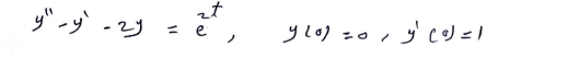 y''-y'-2y=e^(2t), y(0)=0, y'(0)=1