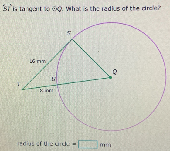 overleftrightarrow ST is tangent to odot Q. What is the radius of the circle? 
radius of the circle =□ mm