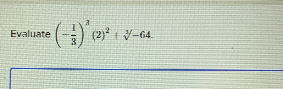 Evaluate (- 1/3 )^3(2)^2+sqrt[3](-64).