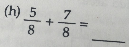  5/8 + 7/8 =
_