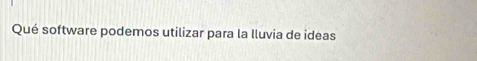 Qué software podemos utilizar para la lluvia de ideas