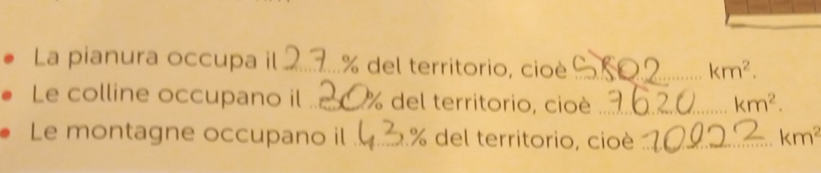 La pianura occupa il _ % del territorio, cioè_
km^2. 
Le colline occupano il _ % del territorio, cioè _ km^2. 
Le montagne occupano il _ % del territorio, cioè _ km^2