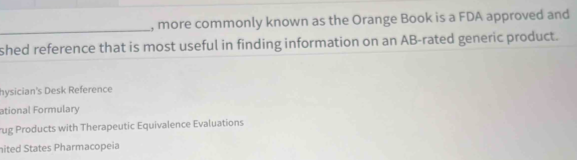 Solved: more commonly known as the Orange Book is a FDA approved and ...