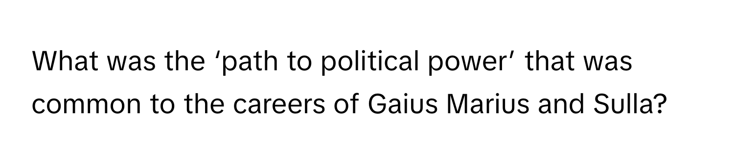 What was the ‘path to political power’ that was common to the careers of Gaius Marius and Sulla?