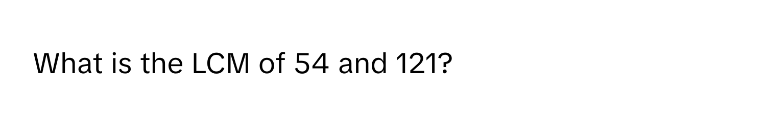 What is the LCM of 54 and 121?