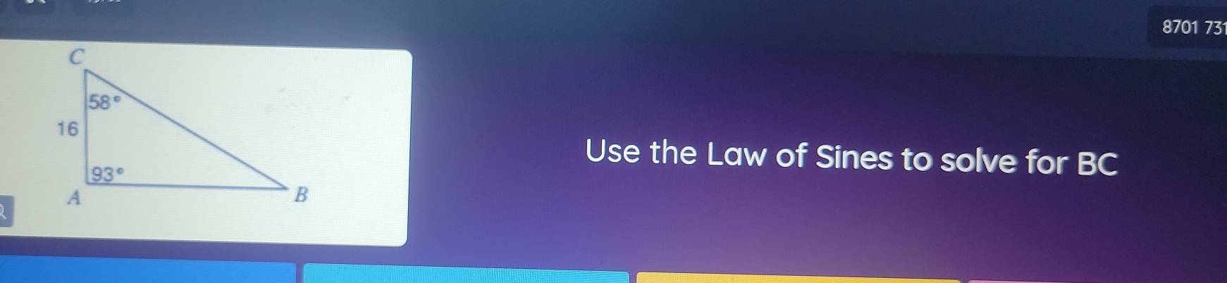 8701 731
Use the Law of Sines to solve for BC