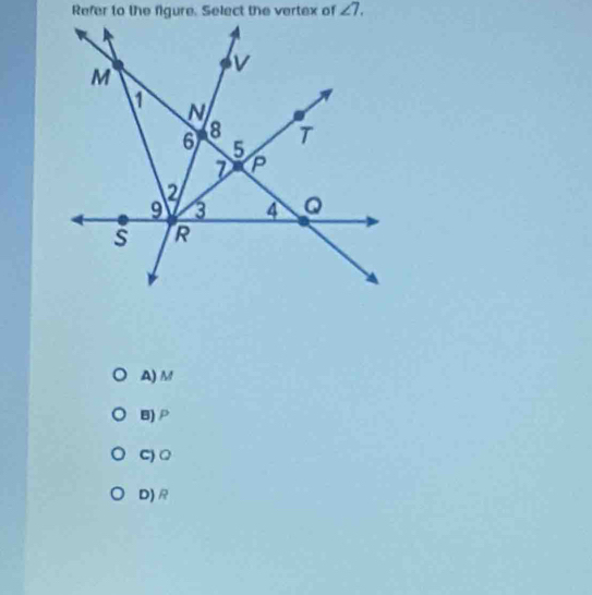 angle 7.
A) M
B) P
C) Q
D) R