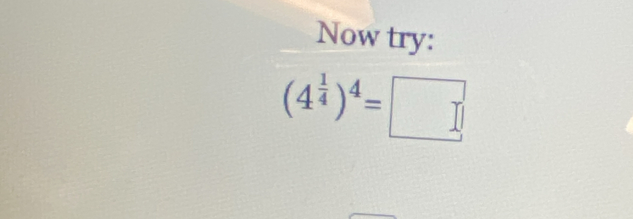 Now try:
(4^(frac 1)4)^4=□