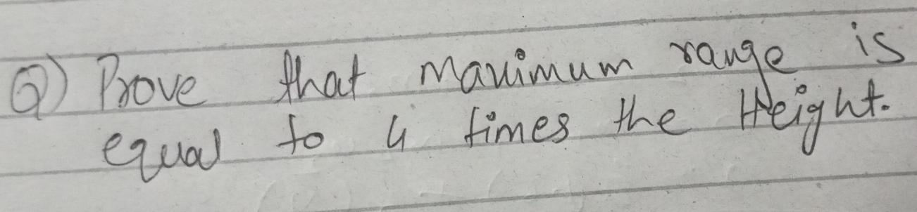 ③ Prove that manimum range is 
equal to l times the Height.