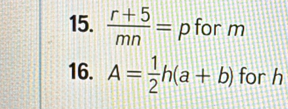  (r+5)/mn = p for m
16. A= 1/2 h(a+b) for h