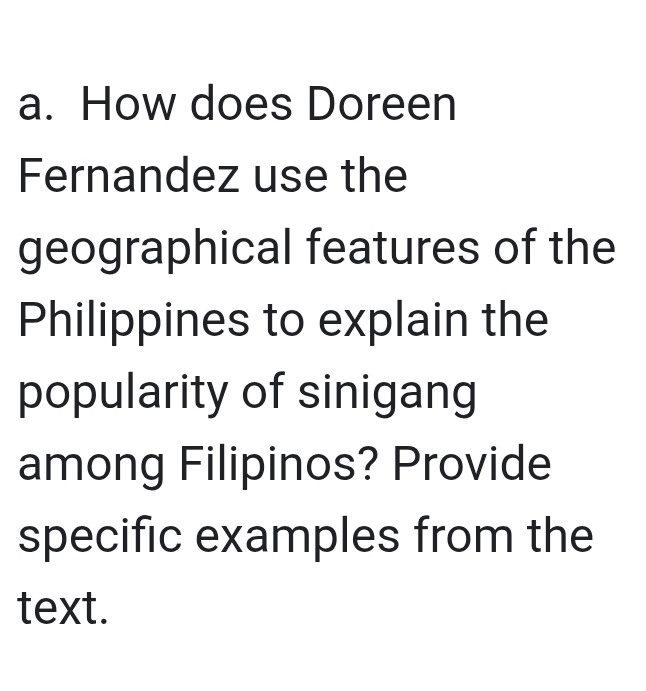 How does Doreen 
Fernandez use the 
geographical features of the 
Philippines to explain the 
popularity of sinigang 
among Filipinos? Provide 
specific examples from the 
text.