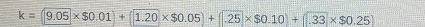 k= 9.05* $0.01+ 1.20* $0.05)+ .25* $0.10)+ 33* $0.25