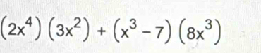 (2x^4)(3x^2)+(x^3-7)(8x^3)