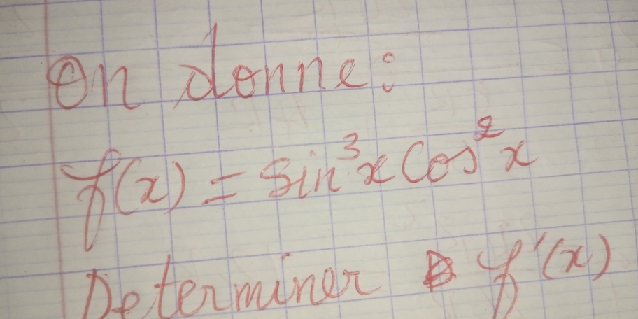 on dennee
f(x)=sin^3xcos^2x
Determinen 7 (