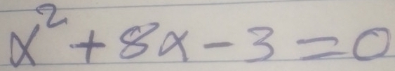 x^2+8x-3=0