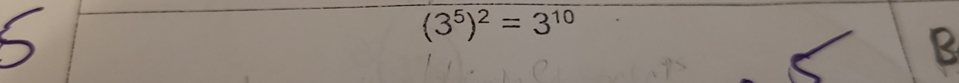 (3^5)^2=3^(10)
B