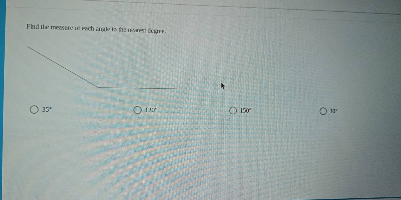 Find the measure of each angle to the nearest degree.
35°
120°
150°
30°