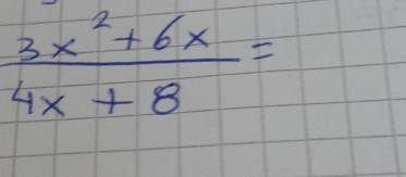  (3x^2+6x)/4x+8 =