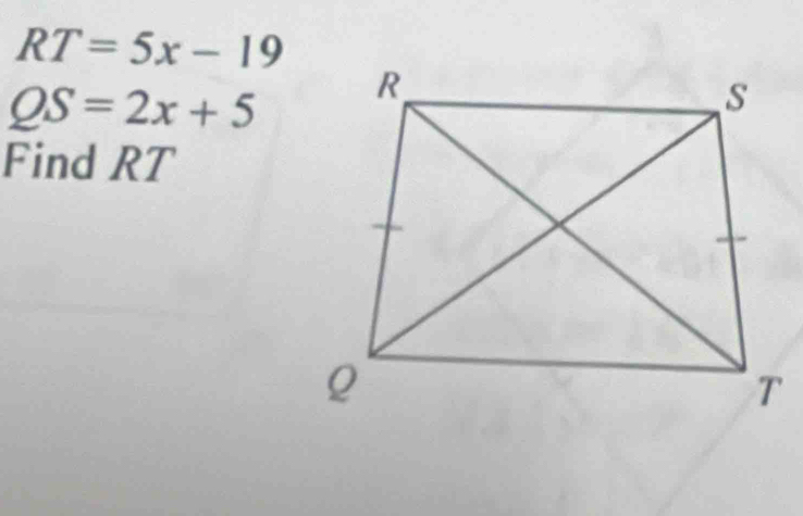 RT=5x-19
QS=2x+5
Find RT