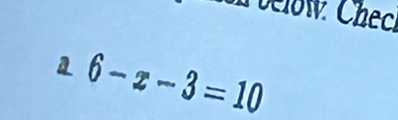 elow Check 
1 6-x-3=10