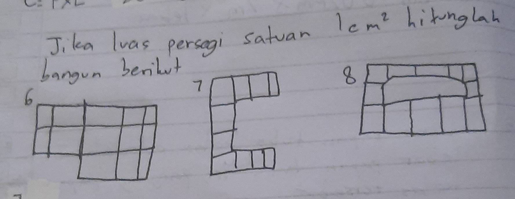 Jika lvas persegi satuar
1cm^2 hitonglah 
bangun beribut
8
6