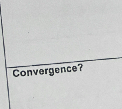 Convergence?