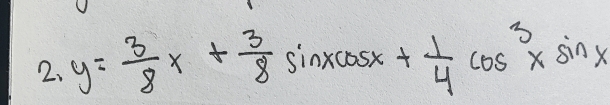 y= 3/8 x+ 3/8 sin xcos x+ 1/4 cos^3xsin x