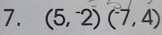 (5,^-2)(^-7,4)