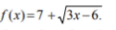 f(x)=7+sqrt(3x-6).