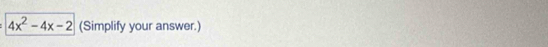 4x^2-4x-2 (Simplify your answer.)