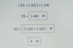 [55+(-32)]+(-14)
55+|(-46)*
55+[(-32)+(-14)]*
9*