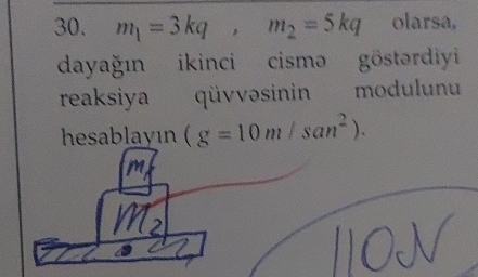 m_1=3kq, m_2=5kq olarsa, 
dayağın ikinci cismə göstərdiyi 
reaksiya qüvvəsinin modulunu 
hesablayın (g=10m/san^2).