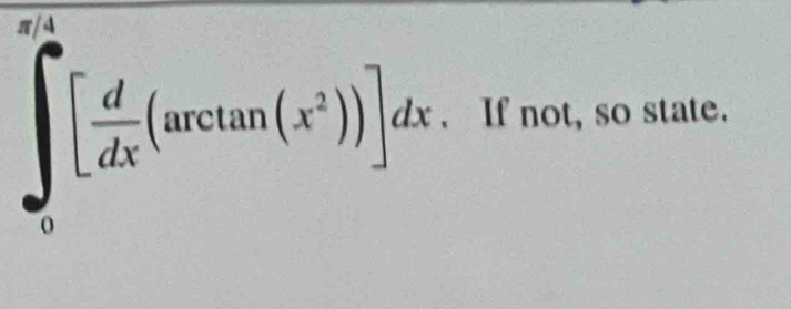 ∈t _0^((π /2)[frac d)dx(arctan (x^2))]dx. If not, so state.