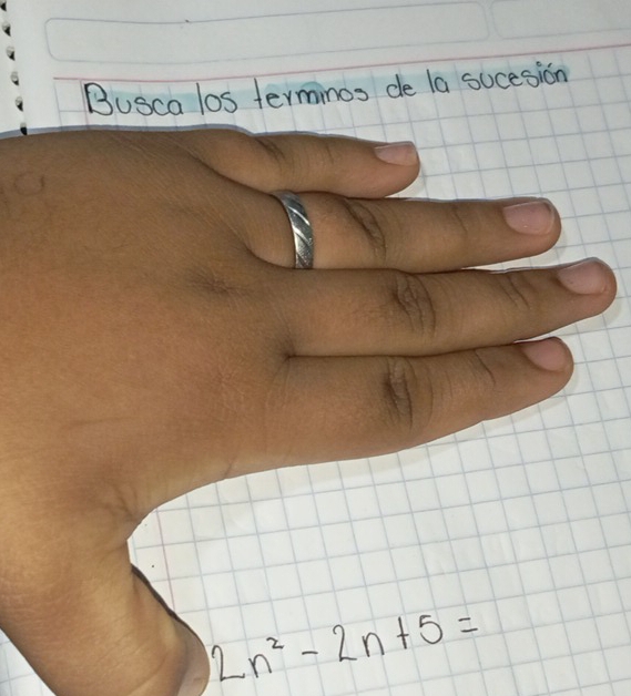 Busca los terminos de la sucesion
2n^2-2n+5=