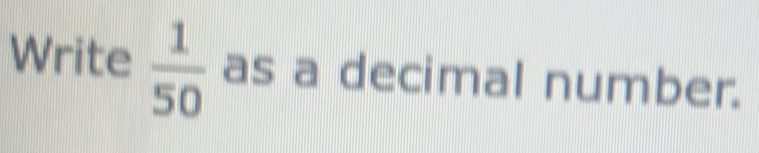 Write  1/50  as a decimal number.