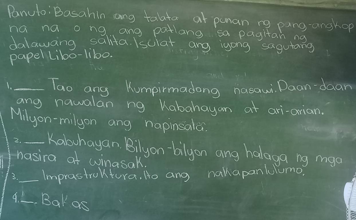 Panuto : Basahin ang talata at punan ng pang-angkop 
na na o ng ang patlang sa pagitan ng 
dalawang salita. sulat ang igong sagutang 
papel libo-lib0. 
1._ 
Tao ang Kumpirmadong nasawi. Daan-daan 
ang nawalan ng Kabahayan at ari-orian. 
Milyon-milyon ang napinsala. 
2. _Kalohayan Bilyon-bilyon ang halaga ng mga 
nasira at winasak. 
3._ Imprastroltura, Ho ang nahapanlulumo? 
9._ Bak as