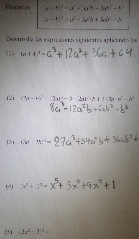 Fórmulas (a+b)^3=a^3+3a^2b+3ab^2+b^3
(a-b)^3=a^3-3a^2b+3ab^2-b^3
Desarrolla las expresiones siguientes aplicando las 
(1) (a+4)^3=
(2) (2a-b)^3=(2a)^3-3· (2a)^2· b+3· 2a· b^2-b^3
(3) (3a+2b)^3=
(4) (x^2+1)^3=
(5) (2x^2-3)^3=